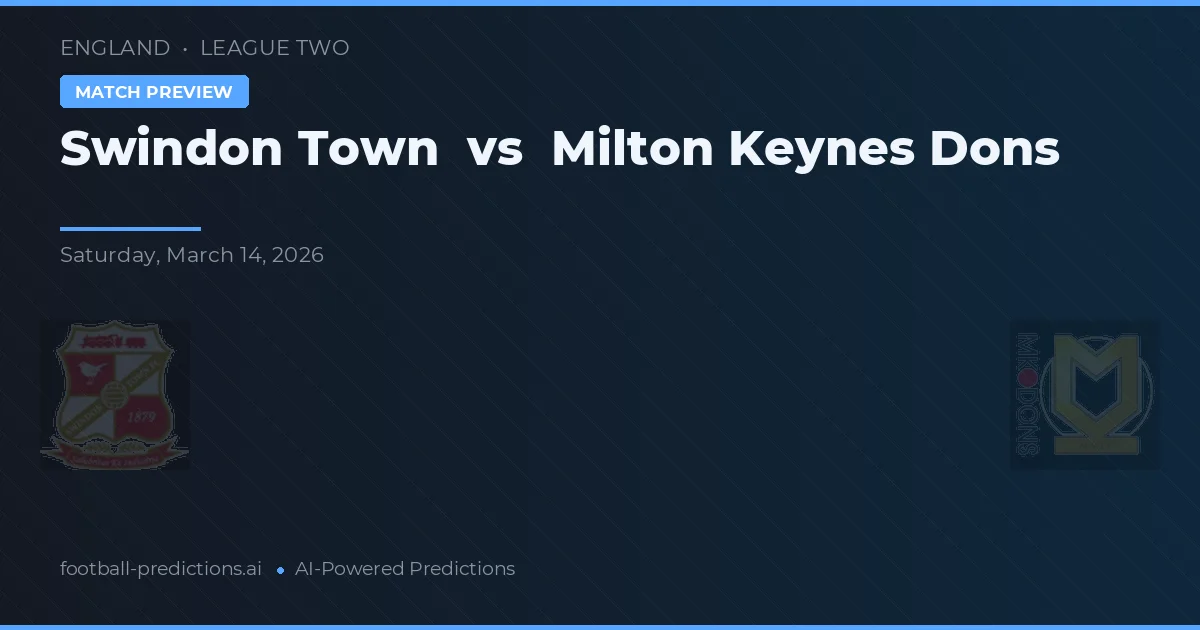 Swindon Town vs Milton Keynes Dons — voorspelling en vooruitblik wedstrijd