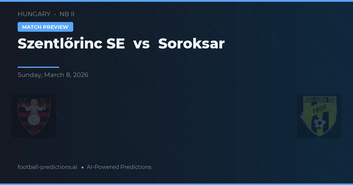 Szentlőrinc SE vs Soroksár — voorspelling en vooruitblik wedstrijd