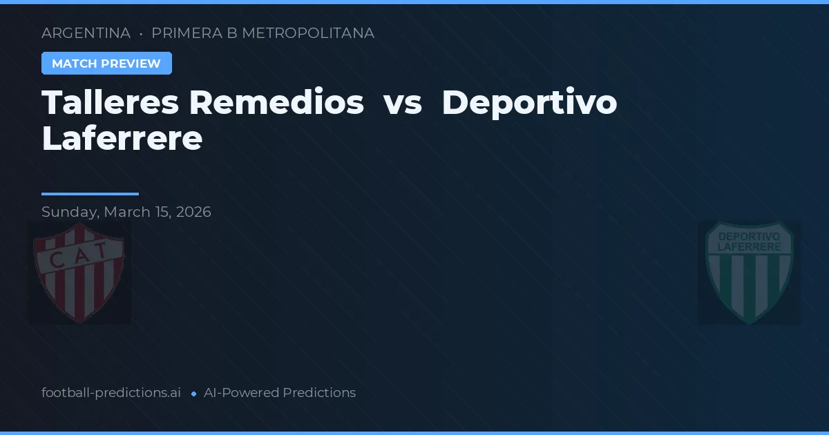 Talleres Remedios vs Deportivo Laferrère — voorspelling en vooruitblik wedstrijd