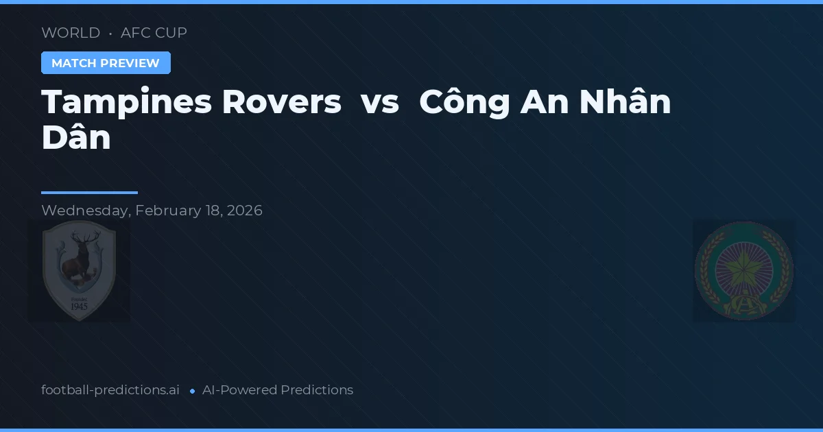 Tampines Rovers vs Công An Nhân Dân — voorspelling en vooruitblik wedstrijd