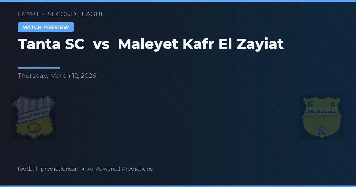 Tanta SC vs Maleyet Kafr El Zayiat — voorspelling en vooruitblik wedstrijd