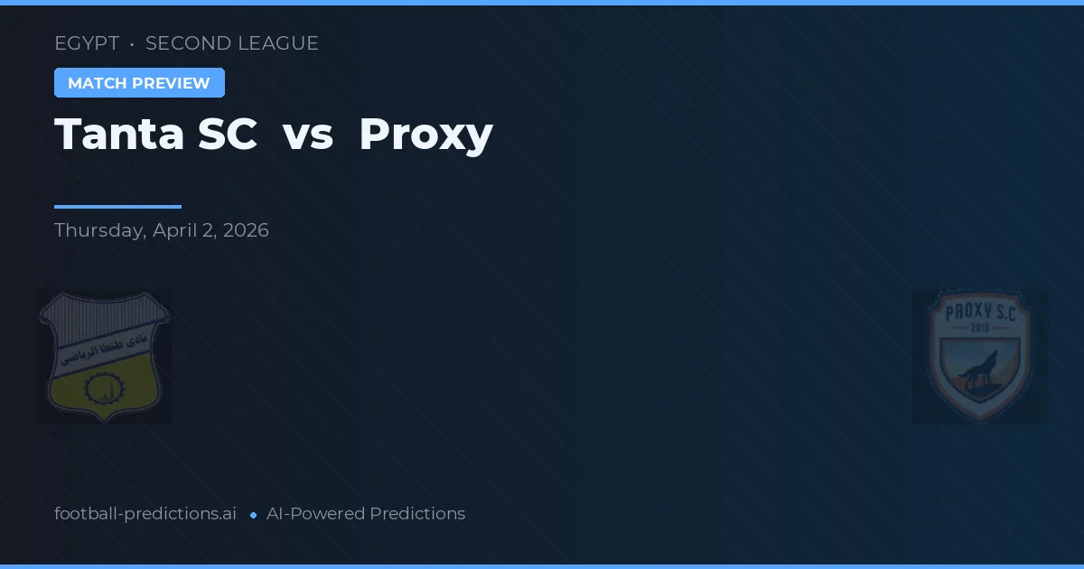 Tanta SC vs Proxy — voorspelling en vooruitblik wedstrijd