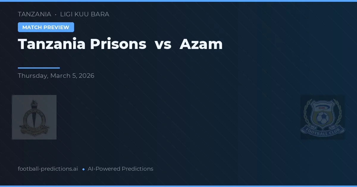 Tanzania Prisons vs Azam — voorspelling en vooruitblik wedstrijd