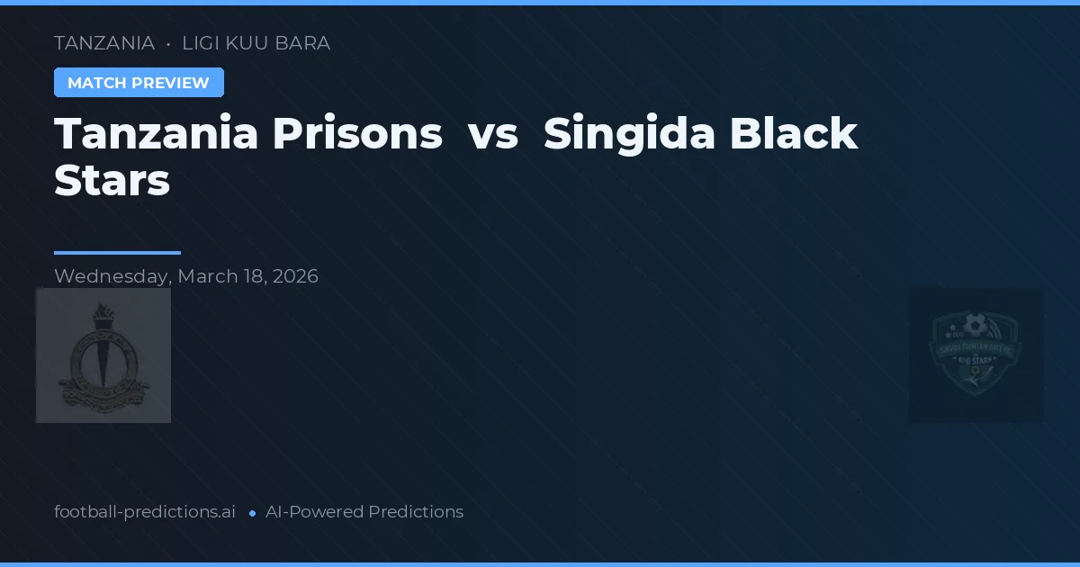 Tanzania Prisons vs Singida Zwarte Sterren — voorspelling en vooruitblik wedstrijd