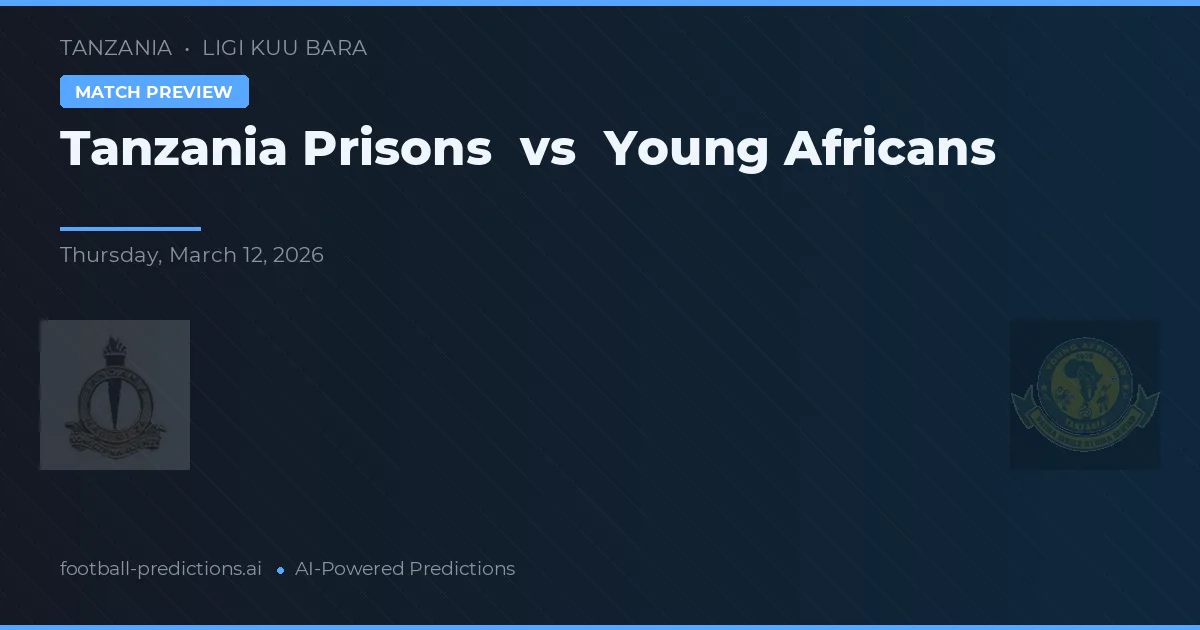Tanzania Prisons vs Young Africans — voorspelling en vooruitblik wedstrijd