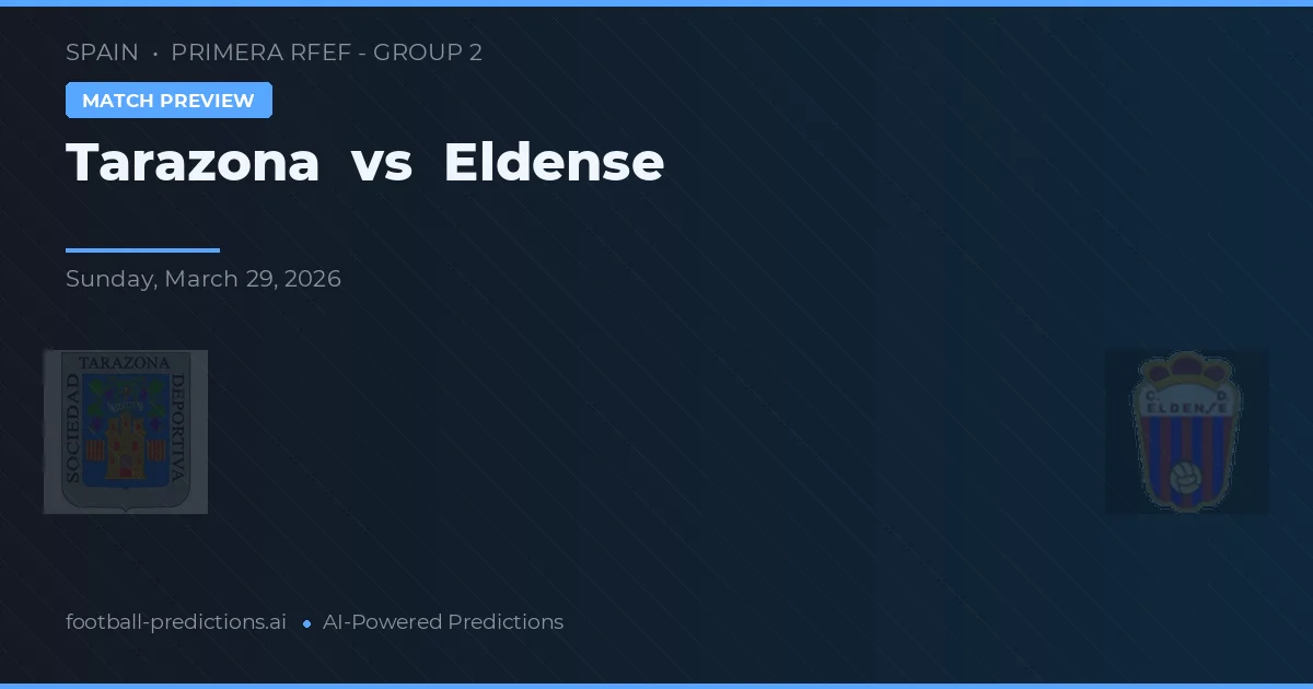 Tarazona vs Eldense — voorspelling en vooruitblik wedstrijd