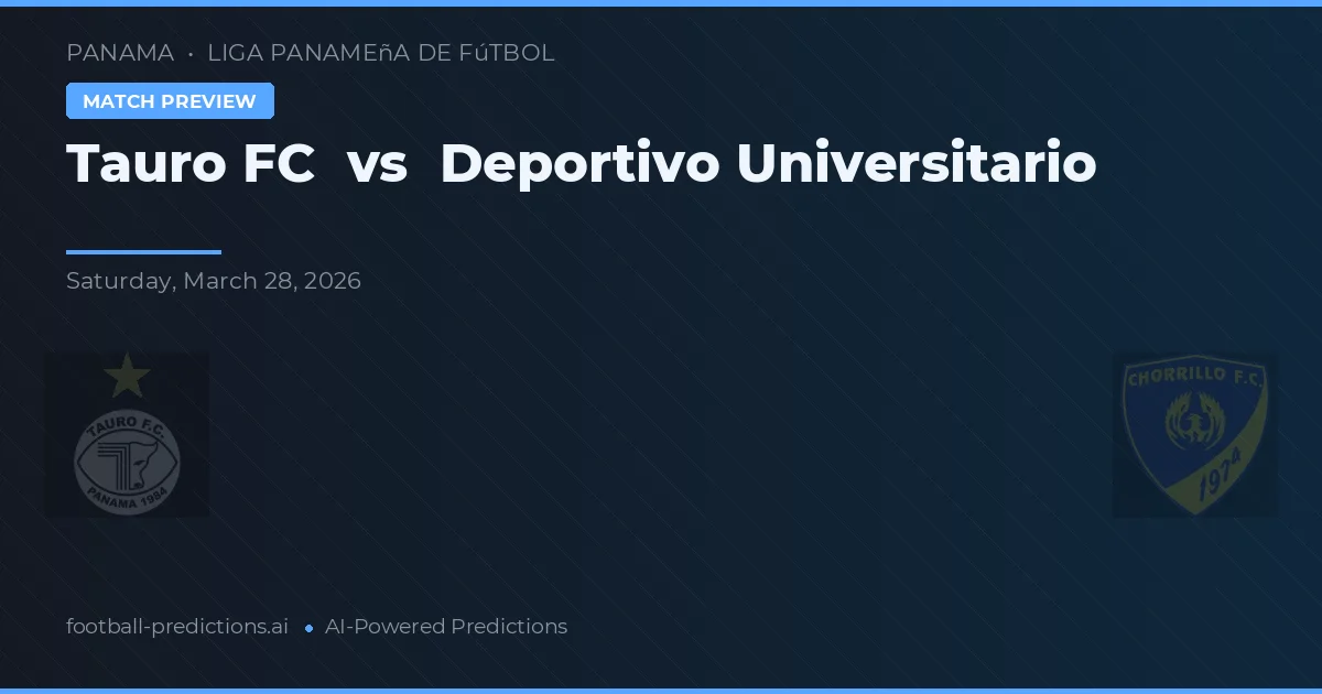 Tauro FC vs Deportivo Universitario — voorspelling en vooruitblik wedstrijd