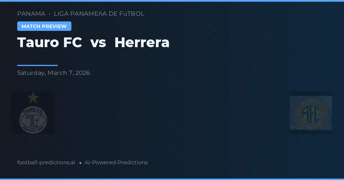 Tauro FC vs Herrera — voorspelling en vooruitblik wedstrijd