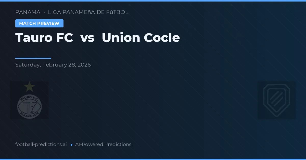 Tauro FC vs Union Coclé — voorspelling en vooruitblik wedstrijd