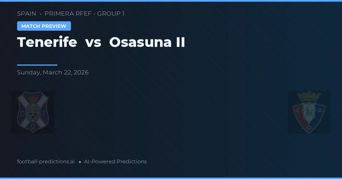 Tenerife vs Osasuna II — voorspelling en vooruitblik wedstrijd