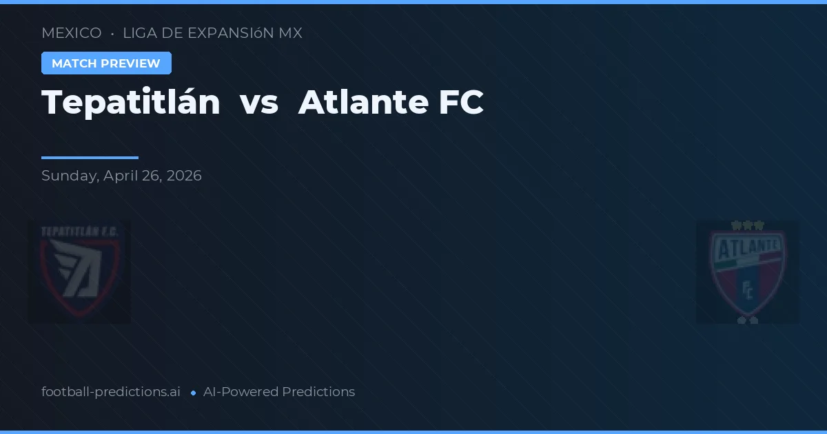 Tepatitlán vs Atlante FC preview