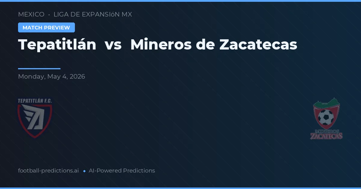 Tepatitlán vs Mineros de Zacatecas — voorspelling en vooruitblik wedstrijd