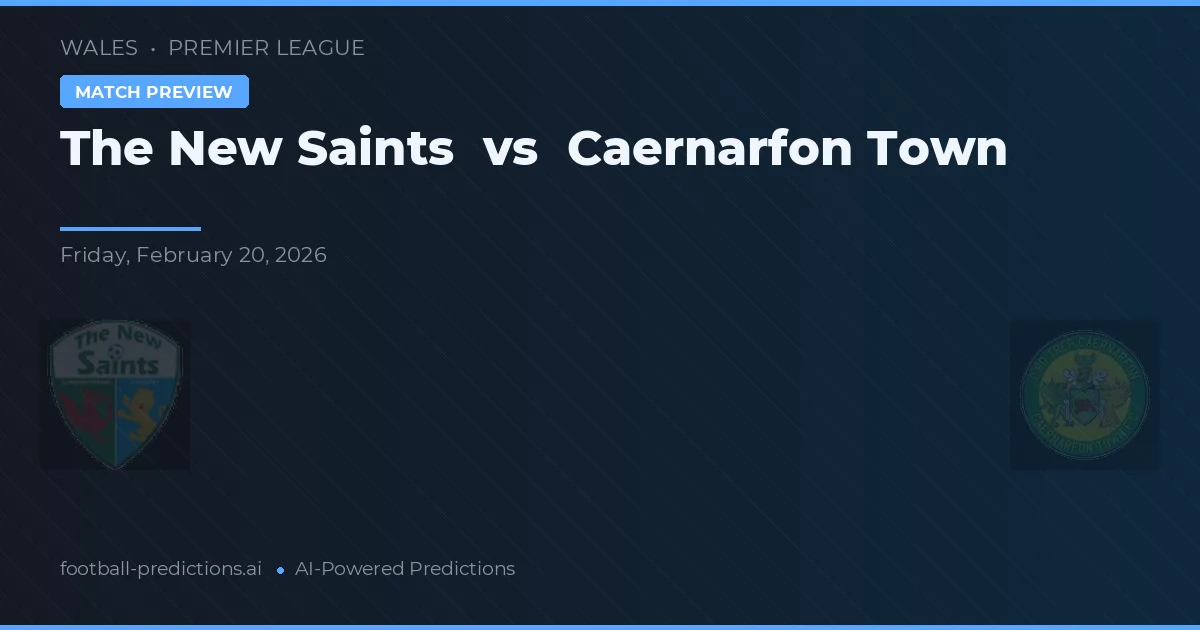 The New Saints vs Caernarfon Town — voorspelling en vooruitblik wedstrijd