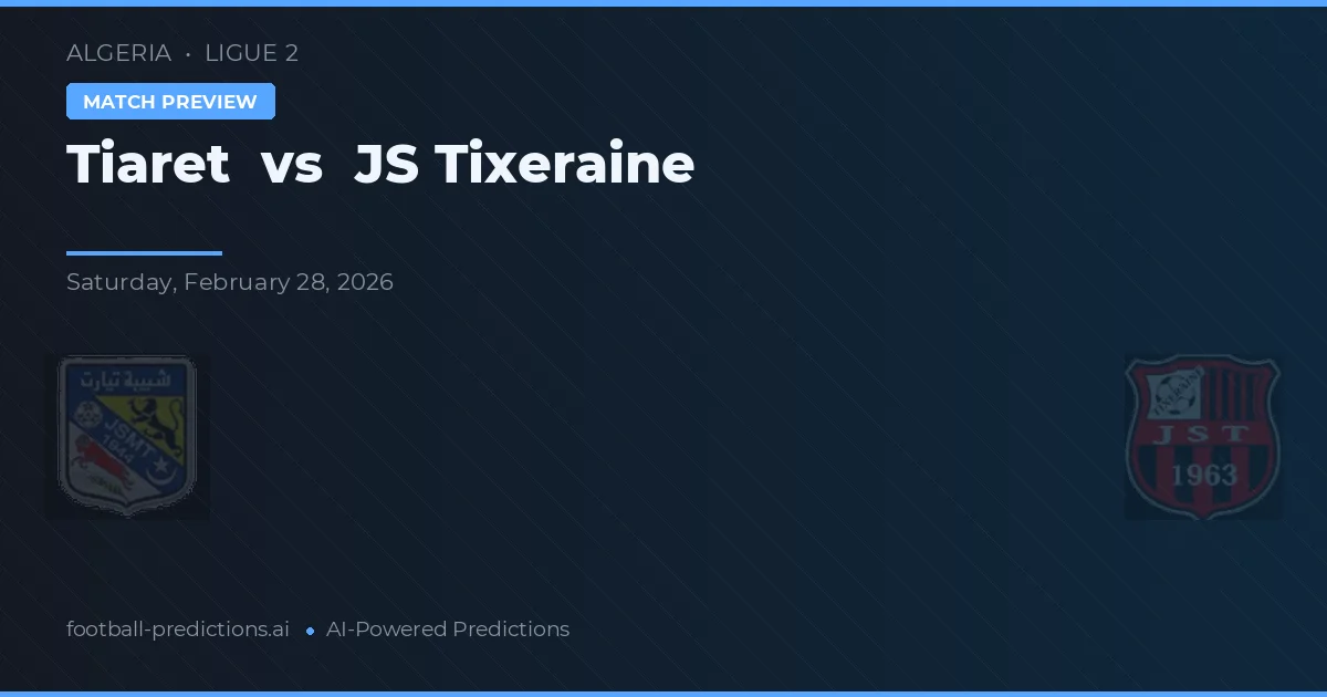 Tiaret vs JS Tixeraine — voorspelling en vooruitblik wedstrijd