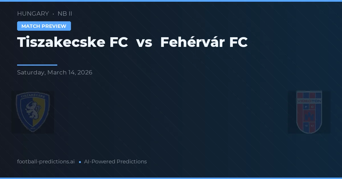 Tiszakecske FC vs Fehérvár FC — voorspelling en vooruitblik wedstrijd