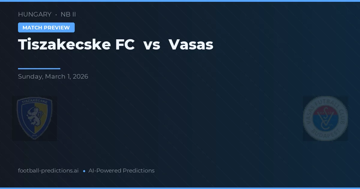 Tiszakecske FC vs Vasas — voorspelling en vooruitblik wedstrijd