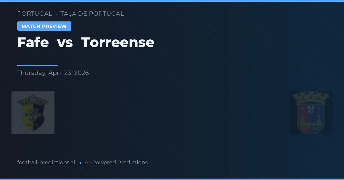 Fafe vs Torreense — voorspelling en vooruitblik wedstrijd