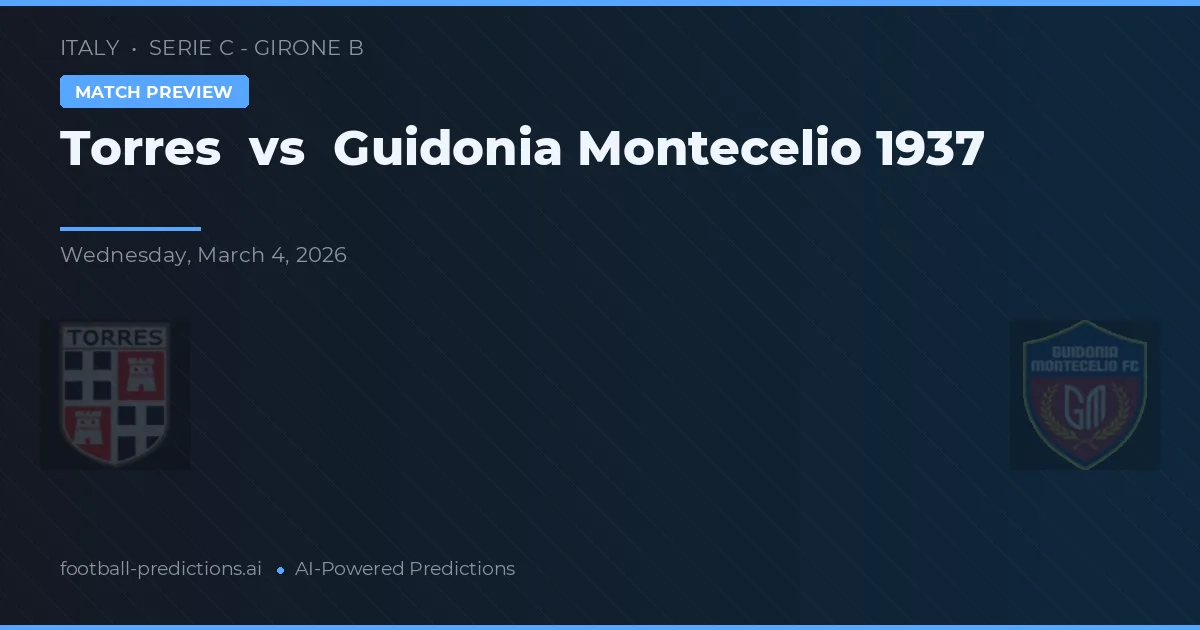Torres vs Guidonia Montecelio 1937 — voorspelling en vooruitblik wedstrijd