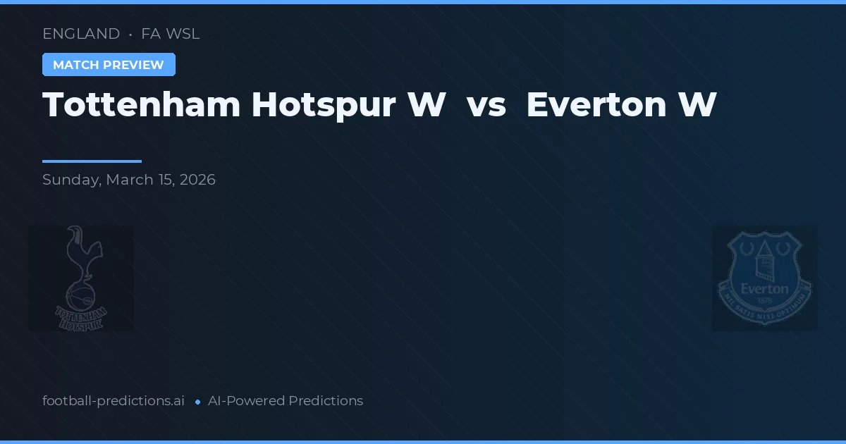 Tottenham Hotspur Vrouwen vs Everton Vrouwen — voorspelling en vooruitblik wedstrijd