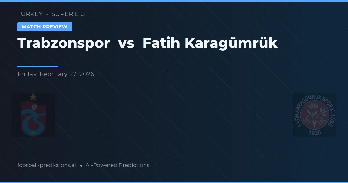 Trabzonspor vs Fatih Karagümrük — voorspelling en vooruitblik wedstrijd