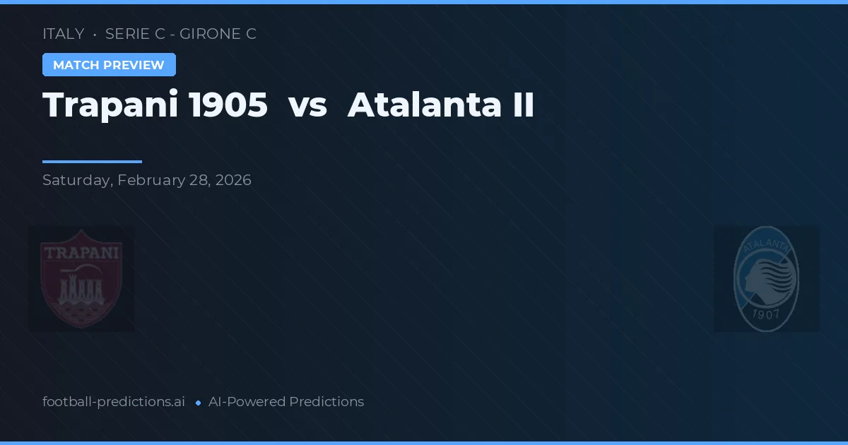 Trapani 1905 vs Atalanta II — voorspelling en vooruitblik wedstrijd