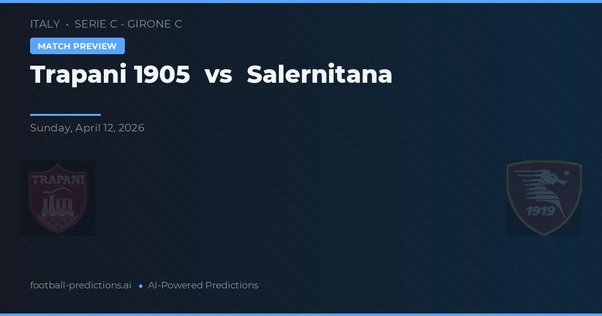 Trapani 1905 vs Salernitana — voorspelling en vooruitblik wedstrijd