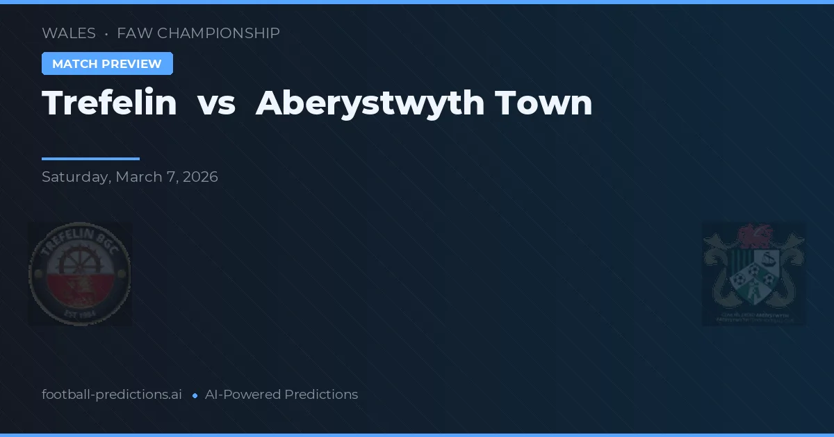 Trefelin vs Aberystwyth Town — voorspelling en vooruitblik wedstrijd