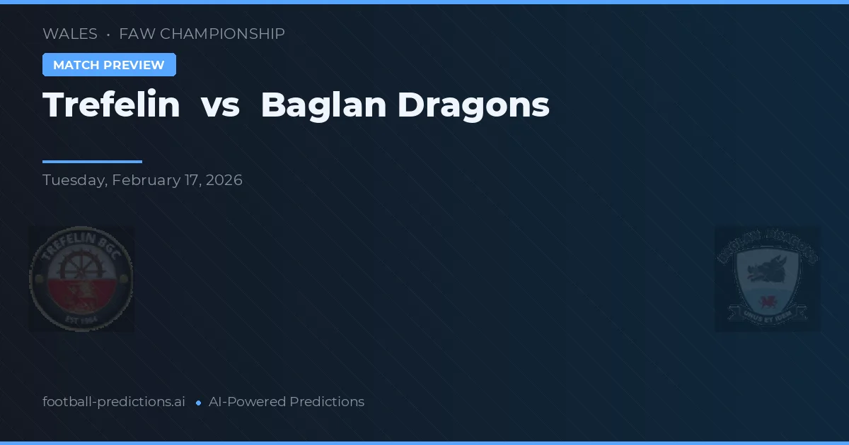Trefelin vs Baglan Dragons — voorspelling en vooruitblik wedstrijd