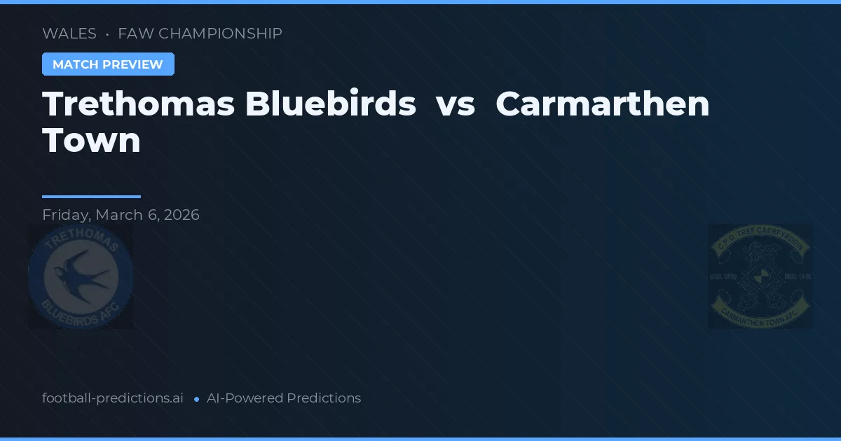 Trethomas Bluebirds vs Carmarthen Town — voorspelling en vooruitblik wedstrijd