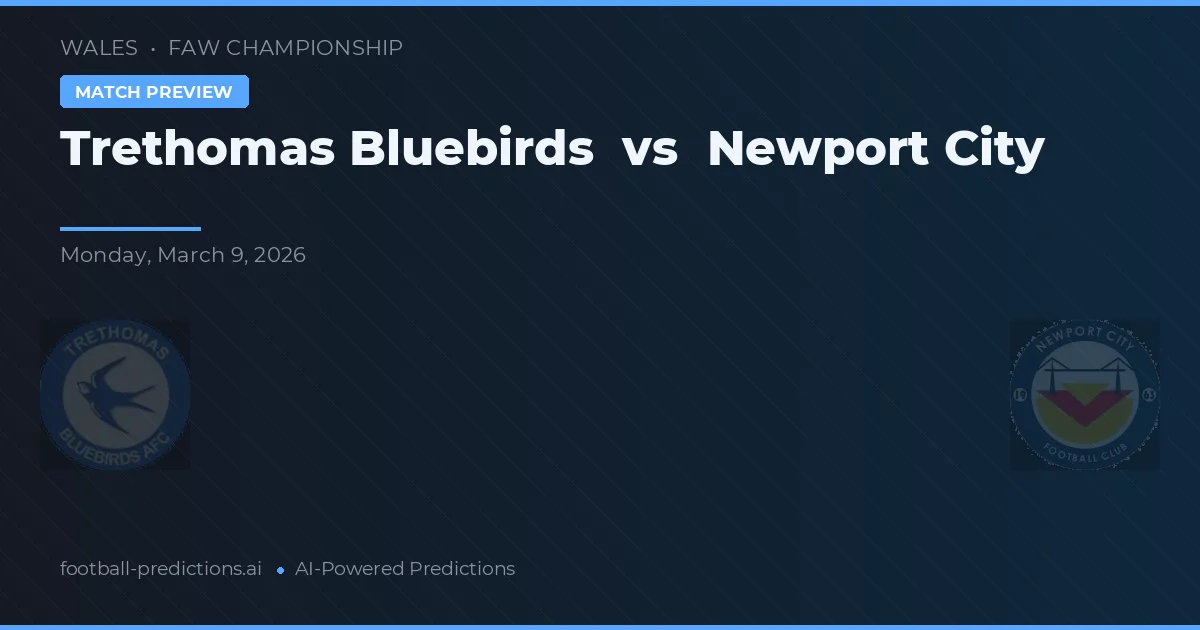 Trethomas Bluebirds vs Newport City — voorspelling en vooruitblik wedstrijd