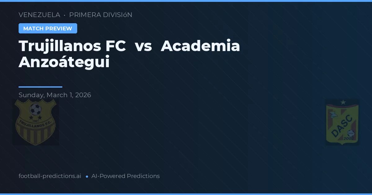 Trujillanos FC vs Academia Anzoátegui — voorspelling en vooruitblik wedstrijd