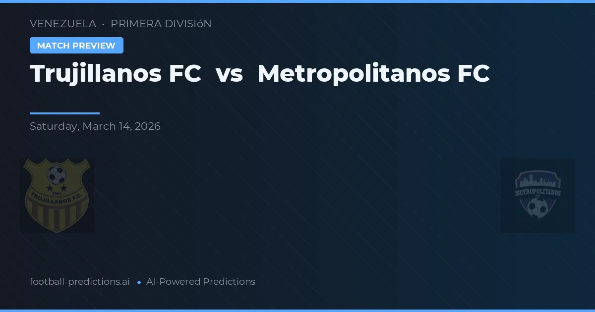 Trujillanos FC vs Metropolitanos FC — voorspelling en vooruitblik wedstrijd