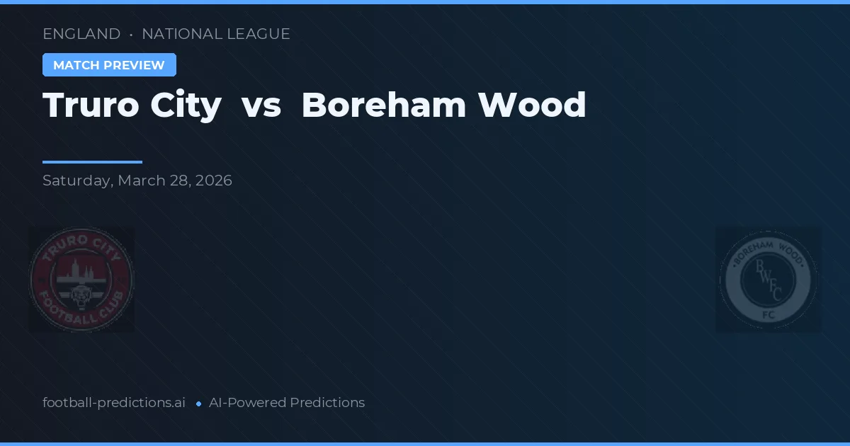 Truro City vs Boreham Wood — voorspelling en vooruitblik wedstrijd