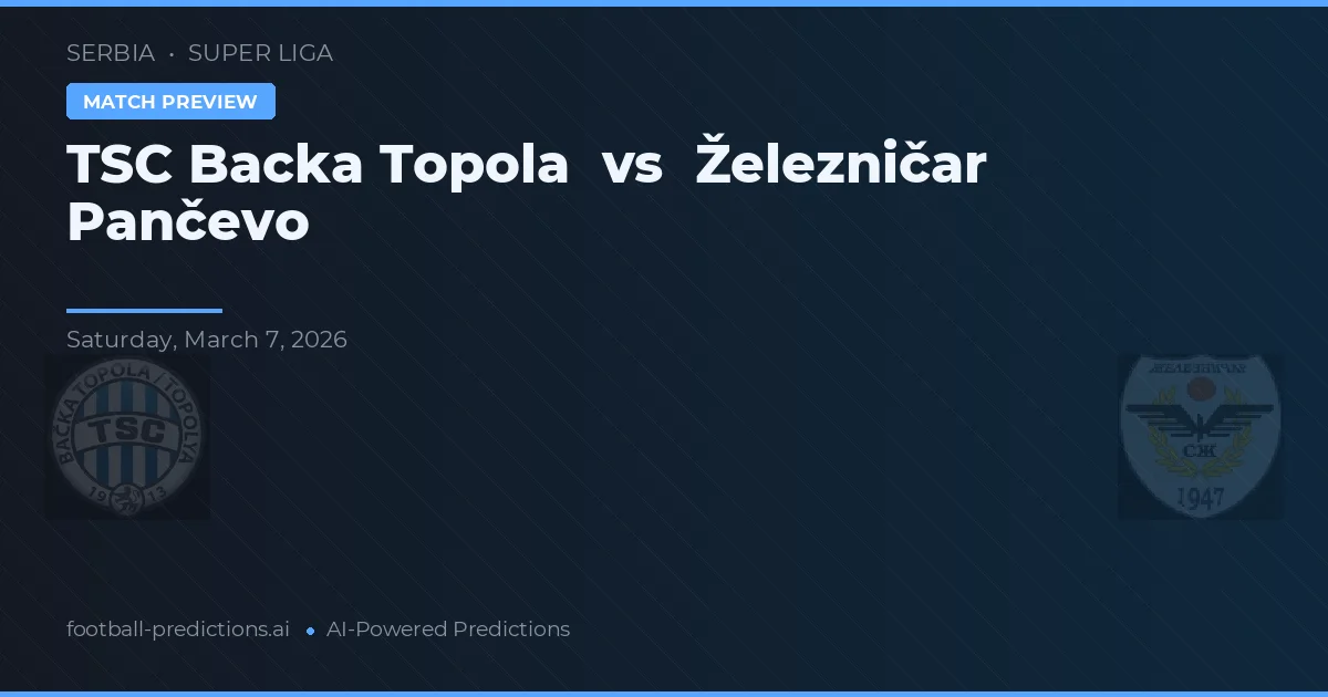 TSC Bácsák Topola vs Železničar Pančevo — voorspelling en vooruitblik wedstrijd