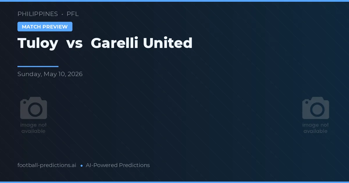 Tuloy vs Garelli United — voorspelling en vooruitblik wedstrijd
