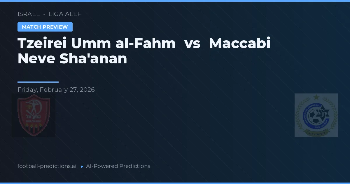 Tzeirei Umm al-Fahm vs Maccabi Neve Sha'anan — voorspelling en vooruitblik wedstrijd