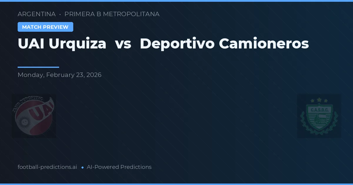 UAI Urquiza vs Deportivo Camioneros — voorspelling en vooruitblik wedstrijd