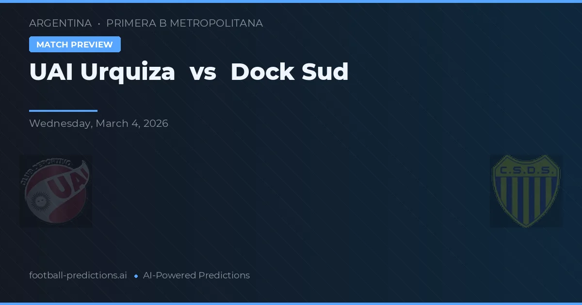 UAI Urquiza vs Dock Sud — voorspelling en vooruitblik wedstrijd