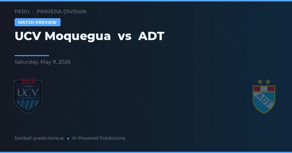 UCV Moquegua vs ADT — voorspelling en vooruitblik wedstrijd