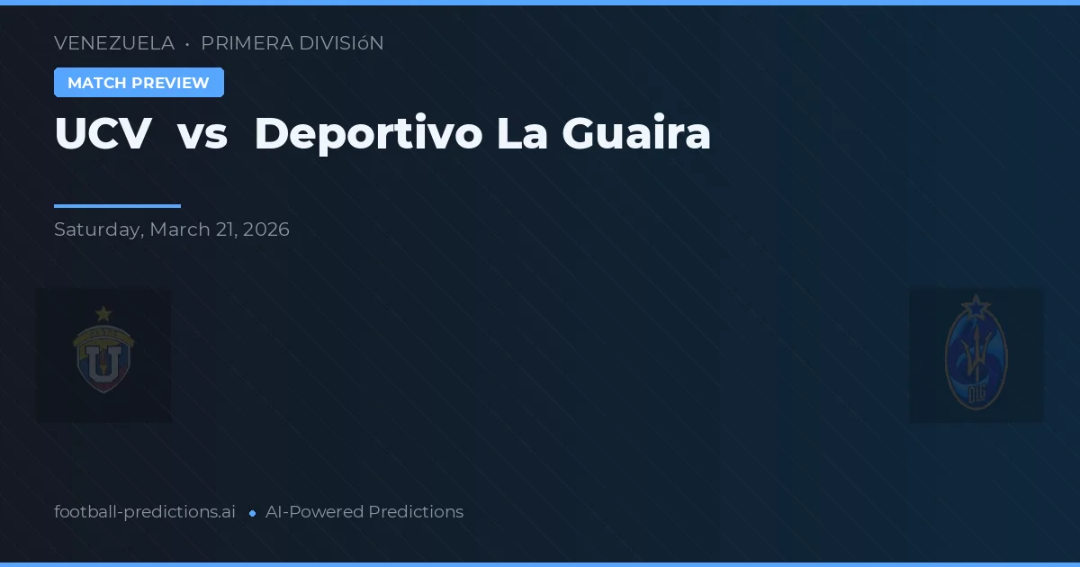 UCV vs Deportivo La Guaira — voorspelling en vooruitblik wedstrijd
