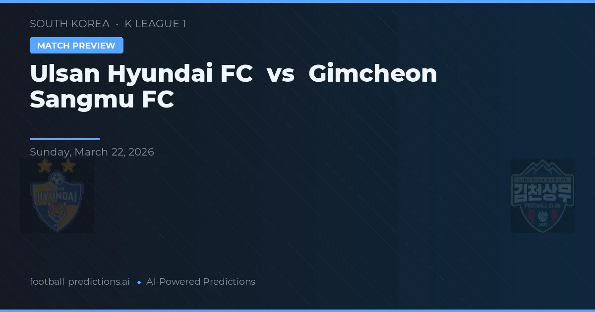 Ulsan Hyundai FC vs Gimcheon Sangmu FC — voorspelling en vooruitblik wedstrijd