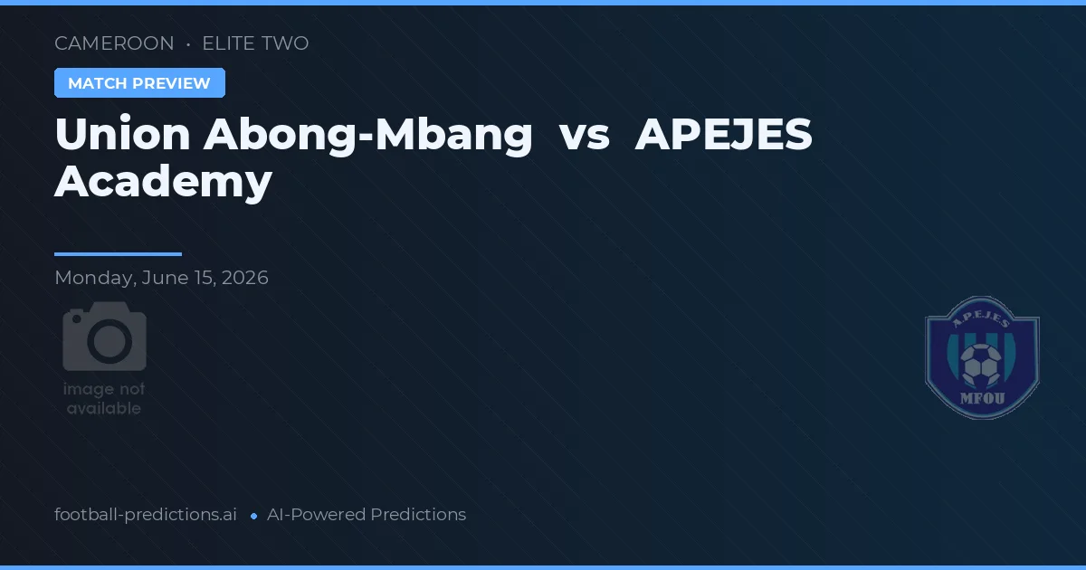 Union Abong-Mbang vs APEJES Académie — voorspelling en vooruitblik wedstrijd