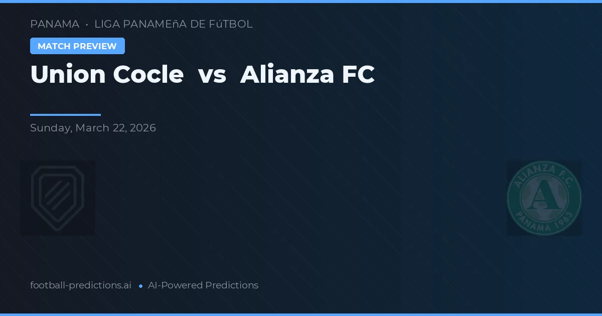 Union Coclé vs Alianza FC — voorspelling en vooruitblik wedstrijd