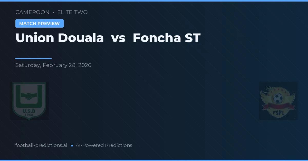 Union Douala vs Foncha ST — voorspelling en vooruitblik wedstrijd