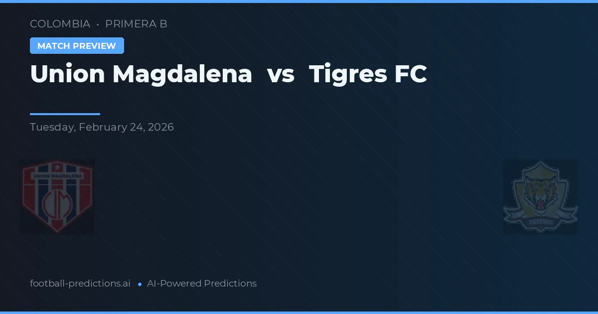 Union Magdalena vs Tigres FC — voorspelling en vooruitblik wedstrijd