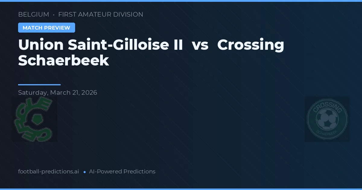 Union Saint-Gilloise II vs Crossing Schaerbeek — voorspelling en vooruitblik wedstrijd