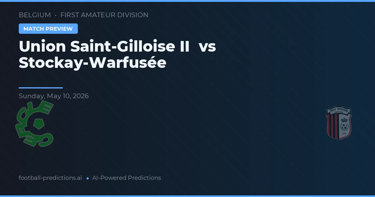 Union Saint-Gilloise II vs Stockay-Warfusée — voorspelling en vooruitblik wedstrijd
