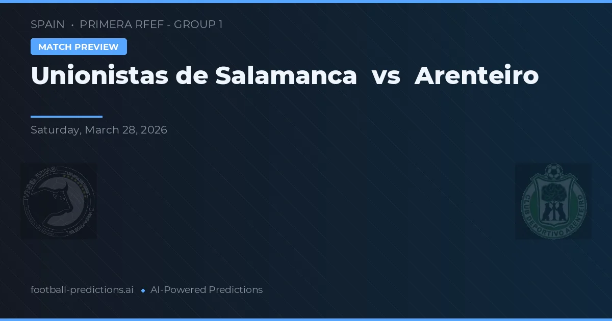 Unionistas de Salamanca vs Arenteiro — voorspelling en vooruitblik wedstrijd
