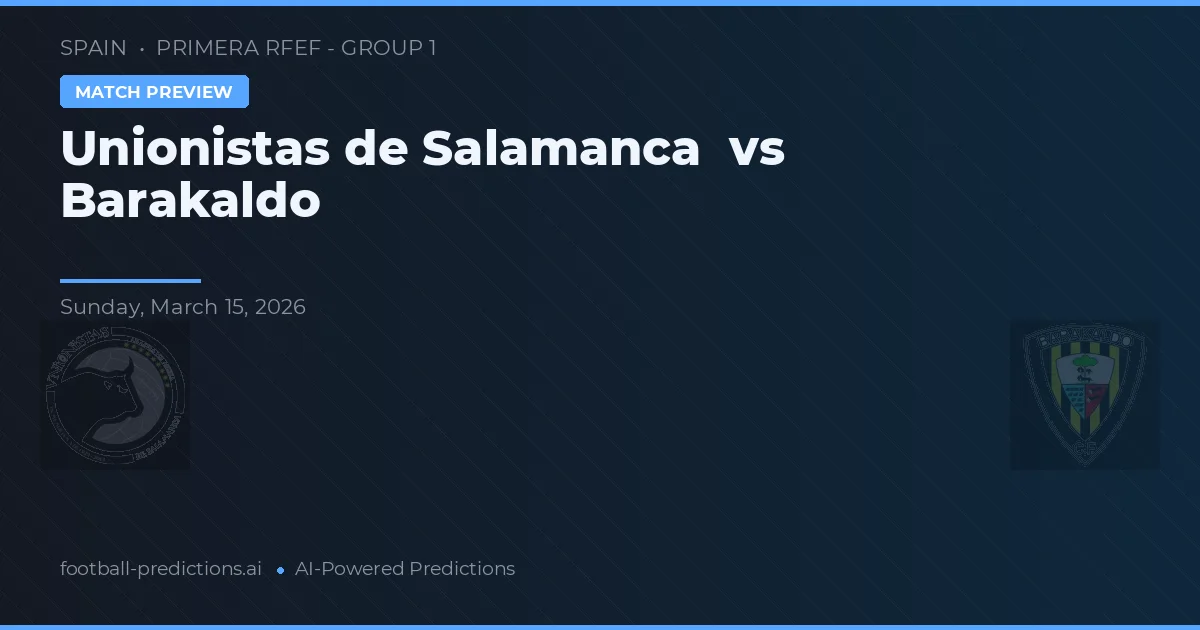 Unionistas de Salamanca vs Barakaldo — voorspelling en vooruitblik wedstrijd