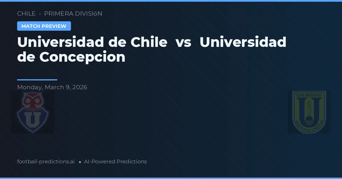 Universidad de Chile vs Universidad de Concepción — voorspelling en vooruitblik wedstrijd